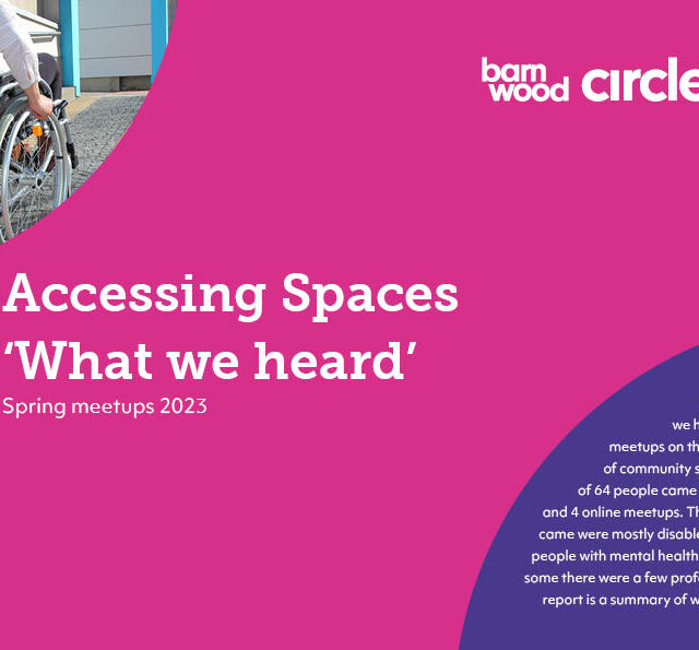 Image is the front cover of a report called Accessing Spaces: What we heard The Barnwood Circle logo is in the top right hand corner, the background is magenta and there is a photo of a person in a wheelchair going up a ramp in the top left hand corner.